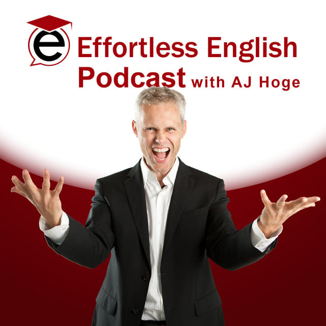 Effortless English podcast | Learn English with AJ Hoge
